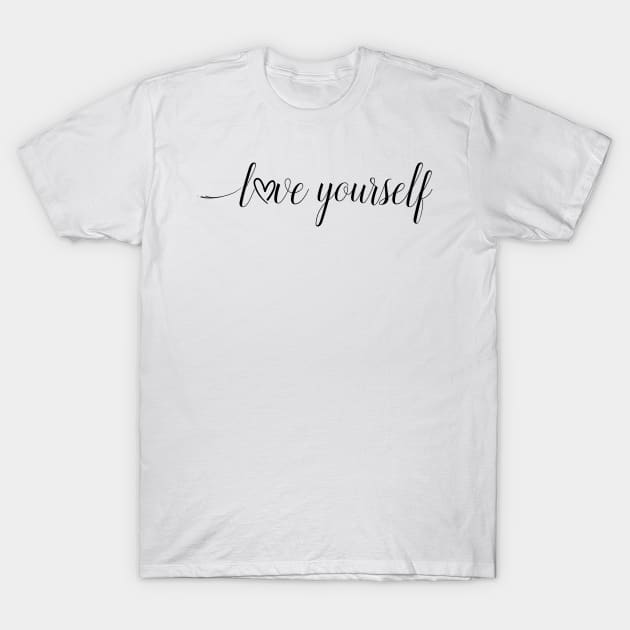 Love yourself quote T-Shirt by Blossom Self Care